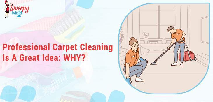 Professional-Carpet-Cleaning-Is-A-Great-Idea-WHY-Sweepy-maids