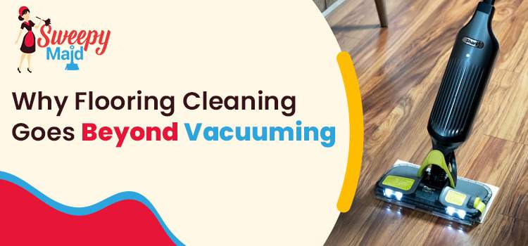 The Advantages of Professional Flooring Cleaning over Vacuuming