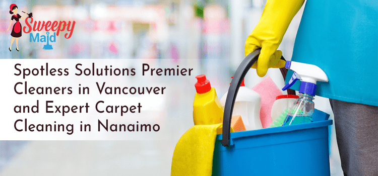 Spotless-Solutions-Premier-Cleaners-in-Vancouver-and-Expert-Carpet-Cleaning-in-Nanaimo