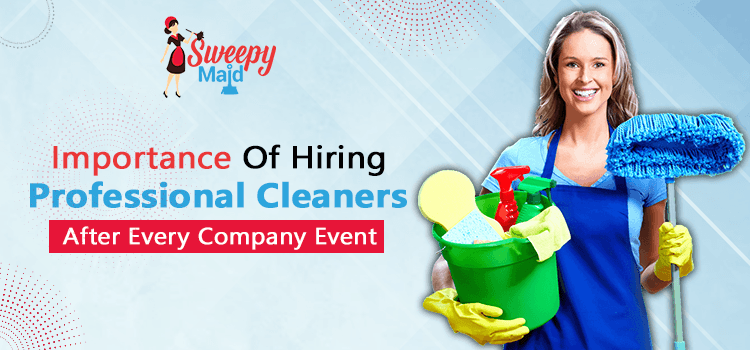 Importance Of Hiring Professional Cleaners After Every Company Event