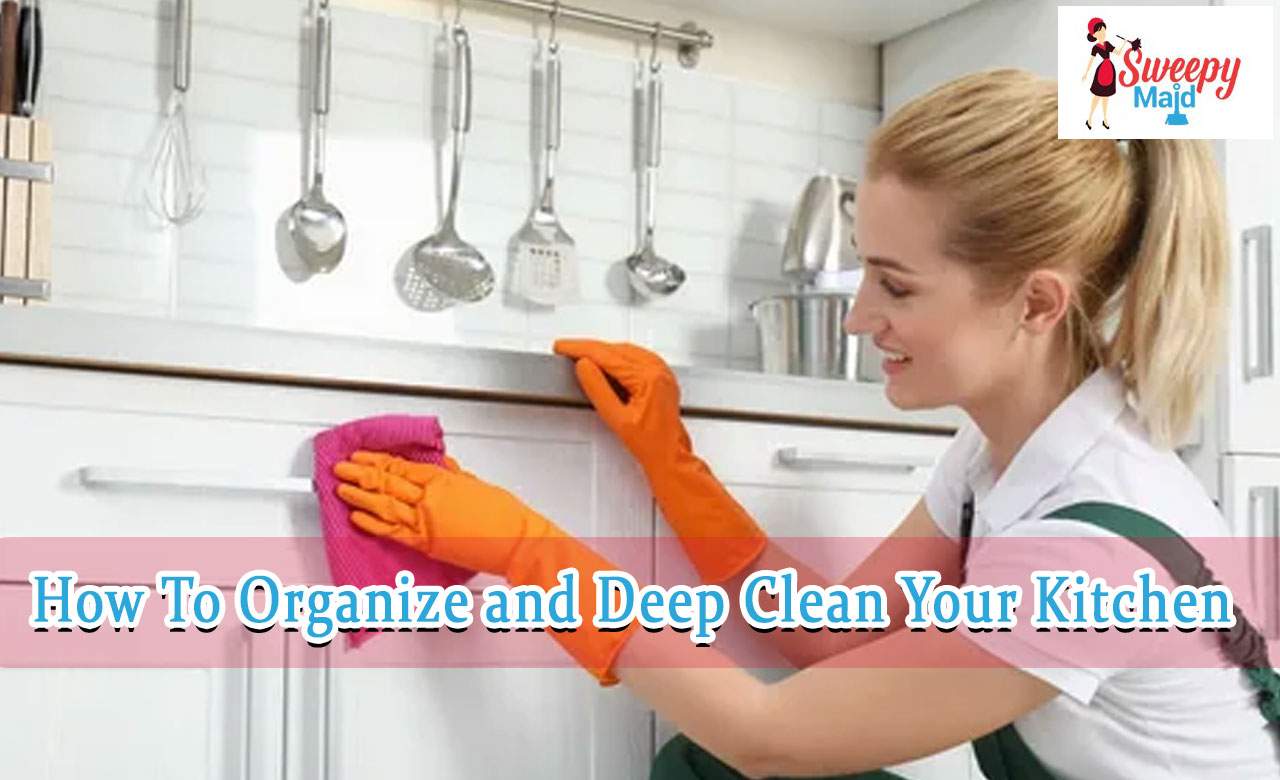 How To Organize and Deep Clean Your Kitchen
